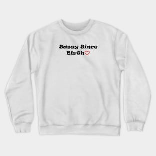 Sassy Since Birth Crewneck Sweatshirt